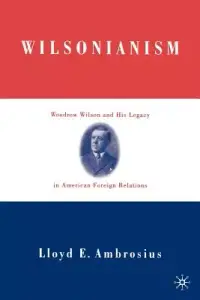 在飛比找博客來優惠-Wilsonianism: Woodrow Wilson a