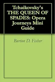 Tchaikovsky's THE QUEEN OF SPADES: Opera Journeys Mini Guide (Opera Journeys Mini Guide Series)