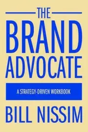 The Brand Advocate: A Strategy-Driven Workbook by Bill Nissim (English) Paperbac