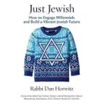 JUST JEWISH: HOW TO ENGAGE MILLENNIALS AND BUILD A VIBRANT JEWISH FUTURE