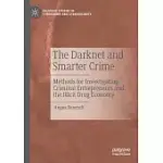 THE DARKNET AND SMARTER CRIME: METHODS FOR INVESTIGATING CRIMINAL ENTREPRENEURS AND THE ILLICIT DRUG ECONOMY