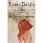 SISTER DEATH: POLITICAL THEOLOGIES FOR LIVING AND DYING