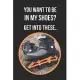 You Want To Be In My Shoes? Get Into These Inline Skates: Inline Skating Themed Novelty Lined Notebook / Journal To Write In Perfect Gift Item (6 x 9