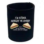 Im Either Hungry Or Horny - Funny Can Bottle Stubbie Novelty Gift Stubby Holder