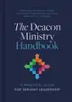 The Deacon Ministry Handbook: A Practical Guide for Servant Leadership