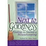 NEXT TO GODLINESS: FINDING THE SACRED IN HOUSEKEEPING
