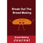 BREAK OUT THE BREAD MAKING: BREAD MAKING JOURNAL, BLANK BREAD MAKING RECIPES LOGBOOK, GIFT FOR BAKERS-120 PAGES(6