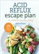 The Acid Reflux Escape Plan ─ Two Weeks to Heartburn Relief