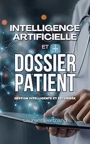 IA & Dossier Patient: Gestion Intelligente et Sécurisée (French Edition)