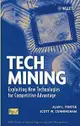 Tech Mining: Exploiting New Technologies for Competitive Advantage-cover