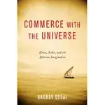 COMMERCE WITH THE UNIVERSE: AFRICA, INDIA, AND THE AFRASIAN IMAGINATION