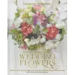 GROW YOUR OWN WEDDING FLOWERS: HOW TO GROW AND ARRANGE YOUR OWN FLOWERS FOR ALL SPECIAL OCCASIONS