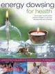 Energy Dowsing for Health: How to Tune Into the Earth's Powerful Energies for Personal Development and Well-Being