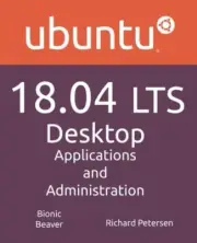 UBUNTU 18.04 LTS DESKTOP: APPLICATIONS AND ADMINISTRATION By Richard Petersen