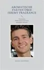 Aromatische Fakten �ber Jeremy Fragrance: Von Gruben, Flederm�usen und einem mat