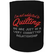 Alcohol Stubby Holder - Im Not Addicted To Quilting - Funny Novelty Birthday Gift Joke Beer Can Bottle