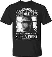 Clint Eastwood I Miss The Good Ole Days Such A Pussy Retro Memories Black Adult T-Shirt L