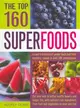 The Top 160 Superfoods ─ A Cook's Directory of Power Foods and Their Benefits, Shown in over 200 Photographs