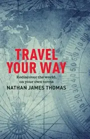 Nathan James Thomas - Travel Your Way Rediscover the world on your - H245z