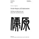 TO THE ORIGINS OF CONFUCIANISM: THE
