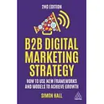 B2B DIGITAL MARKETING STRATEGY: HOW TO USE NEW FRAMEWORKS AND MODELS TO ACHIEVE GROWTH