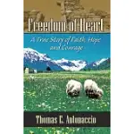 FREEDOM OF HEART: A TRUE STORY OF FAITH, HOPE AND COURAGE