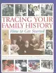 Tracing Your Family History: HOW TO GET STARTED - DISCOVER AND RECORD YOUR PERSONAL ROOTS AND HERITAGE - EVERYTHING FROM ACCESSING ARCHIVES AND PUBLIC RECORD OFFICES TO USING THE