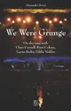 We Were Grunge: On the road with Chris Cornell, Kurt Cobain, Layne Staley, Eddie Vedder
