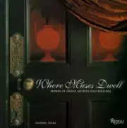 Where Muses Dwell: Homes of Great Artists and Writers Listri, Massimo