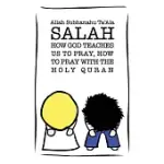 SALAH: HOW GOD TEACHES US TO PRAY, HOW TO PRAY WITH THE HOLY QURAN