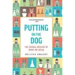 PUTTING ON THE DOG: THE ANIMAL ORIGINS OF WHAT WE WEAR