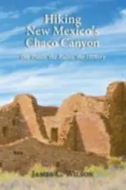 Hiking Chaco Canyon in New Mexico: The Trails, the Ruins, the History, Brand ...