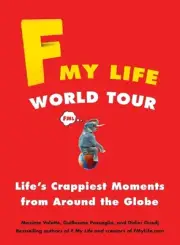 F My Life World Tour: Life's Crappiest Moments from Around the Globe by Maxime V
