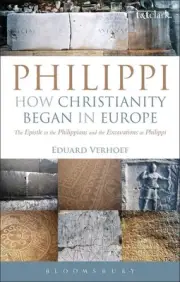 Philippi: How Christianity Began in Europe: The Epistle to the Philippians and t