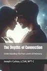 The Depths of Connection: Understanding the Four Levels of Intimacy by Joseph J.
