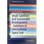 SMALL SATELLITES AND SUSTAINABLE DEVELOPMENT - SOLUTIONS IN INTERNATIONAL SPACE LAW