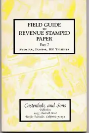 Field Guide to Revenue Stamped Paper Stocks, Bonds, RR Tickets Part 7