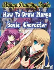 Manga Drawing Books: How to Draw Manga Characters Book 1: Learn Japanese Manga E