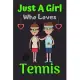 Just A Girl Who Loves Tennis: A Super Cute Tennis notebook journal or dairy Tennis lovers gift for girls Tennis lovers Lined Notebook Journal (6x 9)