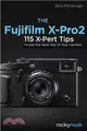 The Fujifilm X-pro2 ― 115 X-pert Tips to Get the Most Out of Your Camera
