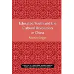 EDUCATED YOUTH AND THE CULTURAL REVOLUTION IN CHINA