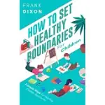 HOW TO SET HEALTHY BOUNDARIES FOR CHILDREN: 7 SIMPLE STEPS FOR TEACHING CHILDREN BOUNDARIES