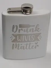 6OZ WHITE Finish STAINLESS STEEL FLASK w/ "DRUNK WIVES MATTER" Engraving - NEW!