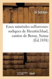 Eaux Minrales Sulfureuses-Sodiques de Heustrichbad, Canton de Berne, Suisse by D