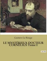 LE MYSTRIEUX DOCTEUR CORNLIUS Tome I by Gustave Le Rouge Paperback Book