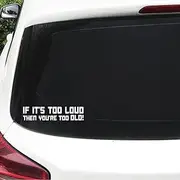XTRAYXRAY If It's Too Loud Then You are Too Old Car Decal Funny Window Bumper Decal Sticker Suitable for Cars, Trucks 2Pcs