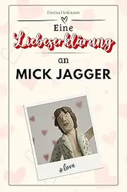 Eine Liebeserklärung an Mick Jagger: Die große Hommage - das perfekte Geschenk für Weihnachten und Geburtstag und jeden Anlass
