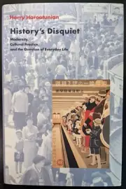 History's Disquiet: Modernity, Cultural Practice, Question, by Harry Harootunian