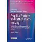 FRAGILITY FRACTURE AND ORTHOGERIATRIC NURSING: HOLISTIC CARE AND MANAGEMENT OF THE FRAGILITY FRACTURE AND ORTHOGERIATRIC PATIENT