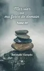 Mes vies ou ma force de demain: Tome III by Annabelle Campillo Paperback Book